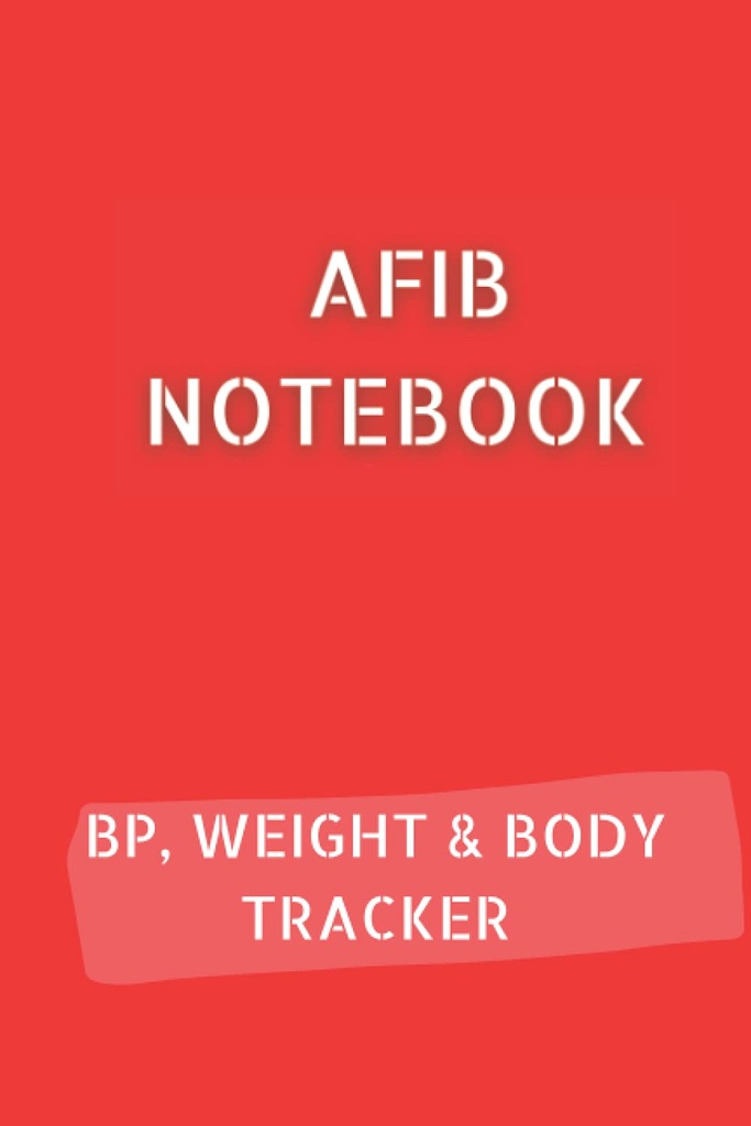 AFIB JOURNAL mit 10pg Blood Pressure Log, 12pg Weight Tracker und 68pg Body Measurements Tracker. 6x9 in 120 Seiten insgesamt: Palpitations Notebook, um Ihren Fortschritt zu dokumentieren