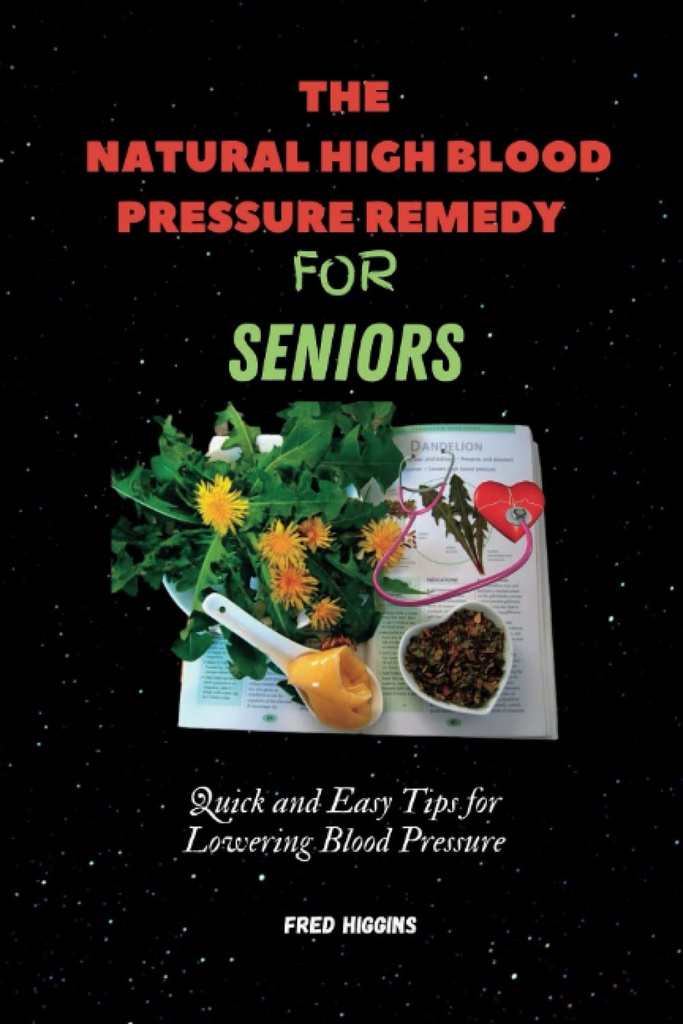 The Natural High Blood Pressure Remedy für Senioren: Schnelle und einfache Tipps zur Blutdrucksenkung