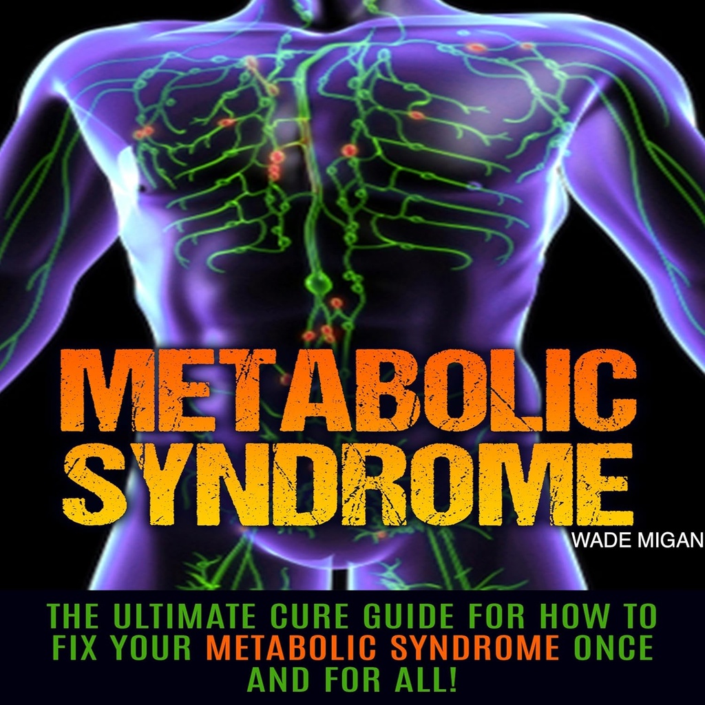 Metabolisches Syndrom: Der ultimative Cure Guide für Wie Ihr Metabolisches Syndrom Einmal und für alle zu beheben!