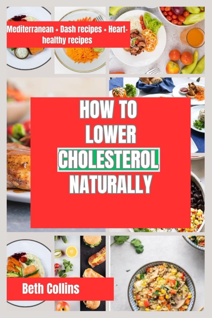 JETZT AUF LOWER CHOLESTEROL NATURALLY: Natürliche Wege zur Reduzierung von Cholesterol Die ideale Diät-Muster zu folgen, leistungsfähige Ergänzungen, und viel mehr