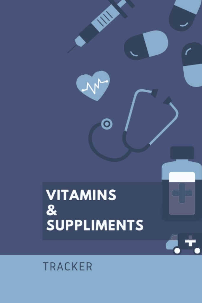 Vitamine und Ergänzungen: 6x9 120 Seiten - Tracker, Schreib-Down-Anweisungen, Dosierung und Zeit der Verwaltung, Zeitplan halten, Notebook