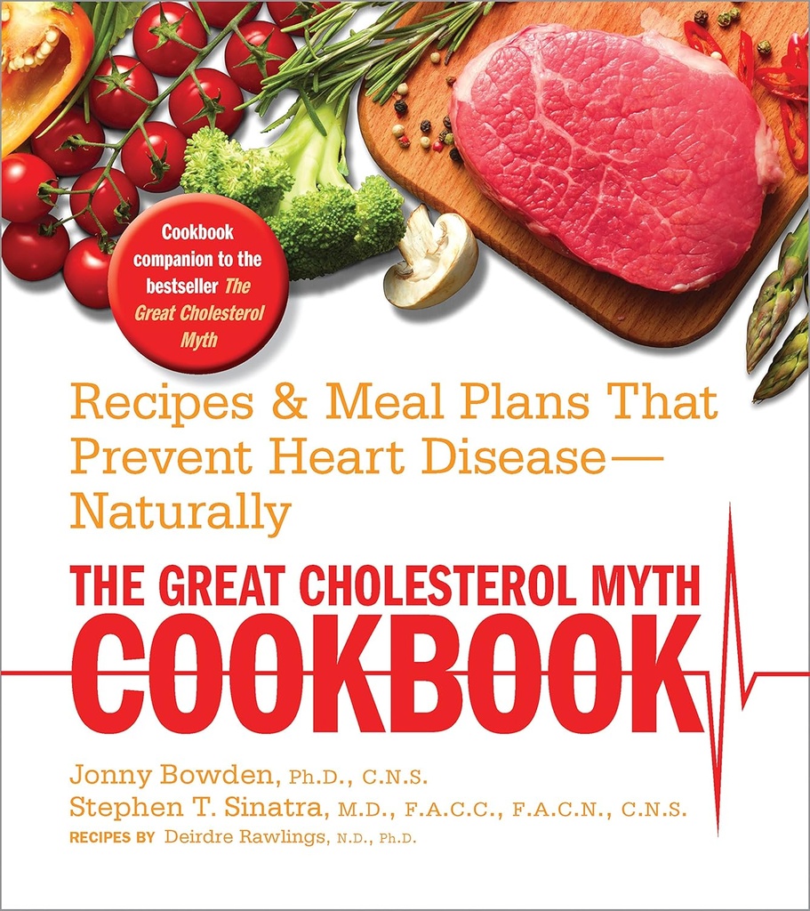 The Great Cholesterol Myth Cookbook: Rezepte und Meal Plans, die Herzerkrankungen verhindern --Naturally