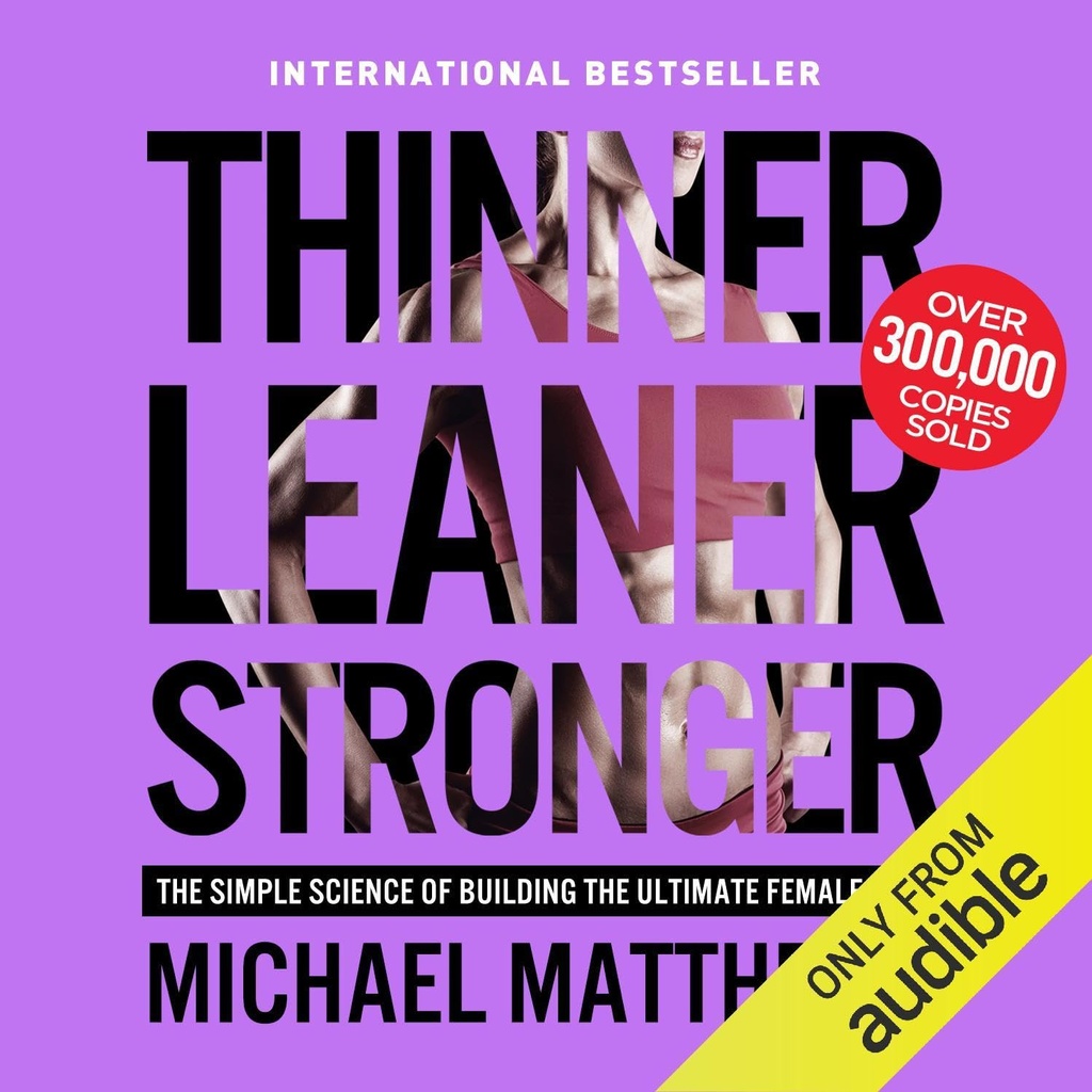Thinner Leaner Stärke: Die einfache Wissenschaft des Aufbaus der ultimativen weiblichen Körper
