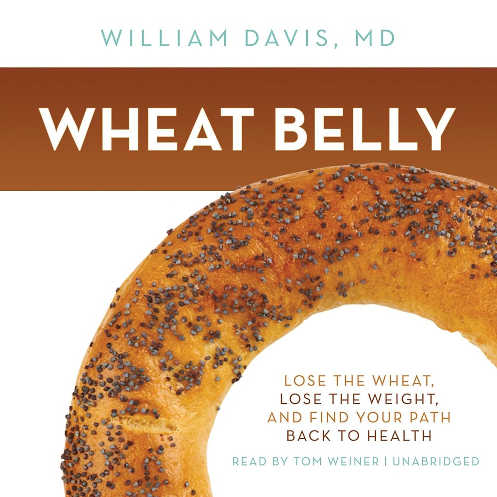 Wheat Belly: Verlust der Weizen, Verlust des Gewichts und Finden Sie Ihren Weg zurück zur Gesundheit