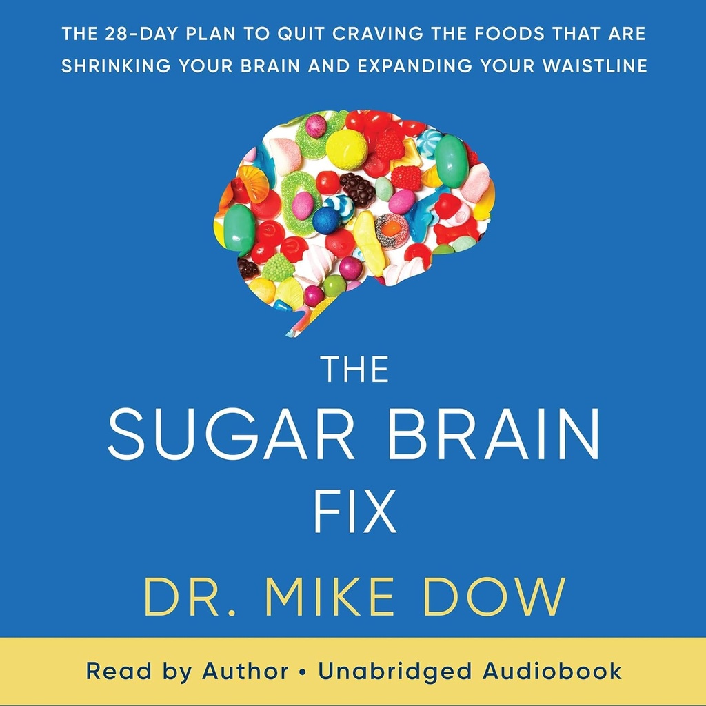 The Sugar Brain Fix: Der 28-Tage-Plan, um die Lebensmittel zu verarbeiten, die Ihre Gehirn und erweitern Sie Ihre Taille