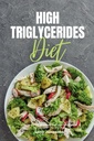 Hohe Triglyceride Diät: Ein Anfänger 3-wöchiger Schritt-für-Schritt-Guide mit ausgeklügelten Rezepten und einem 7-Tage-Mealplan