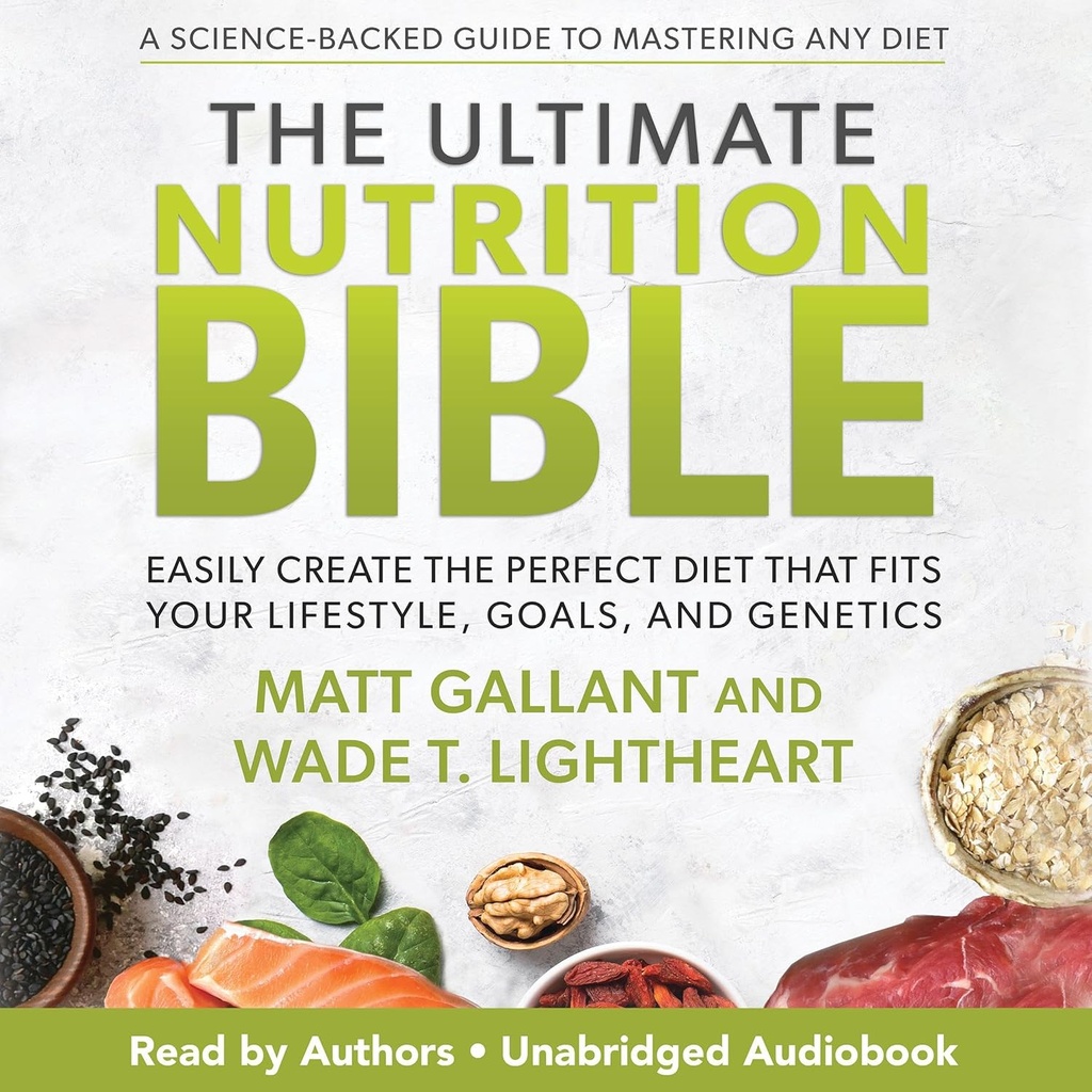Die Ultimate Nutrition Bible: Erstellen Sie einfach die perfekte Ernährung, die Ihren Lebensstil, Ihre Ziele und Genetik passt