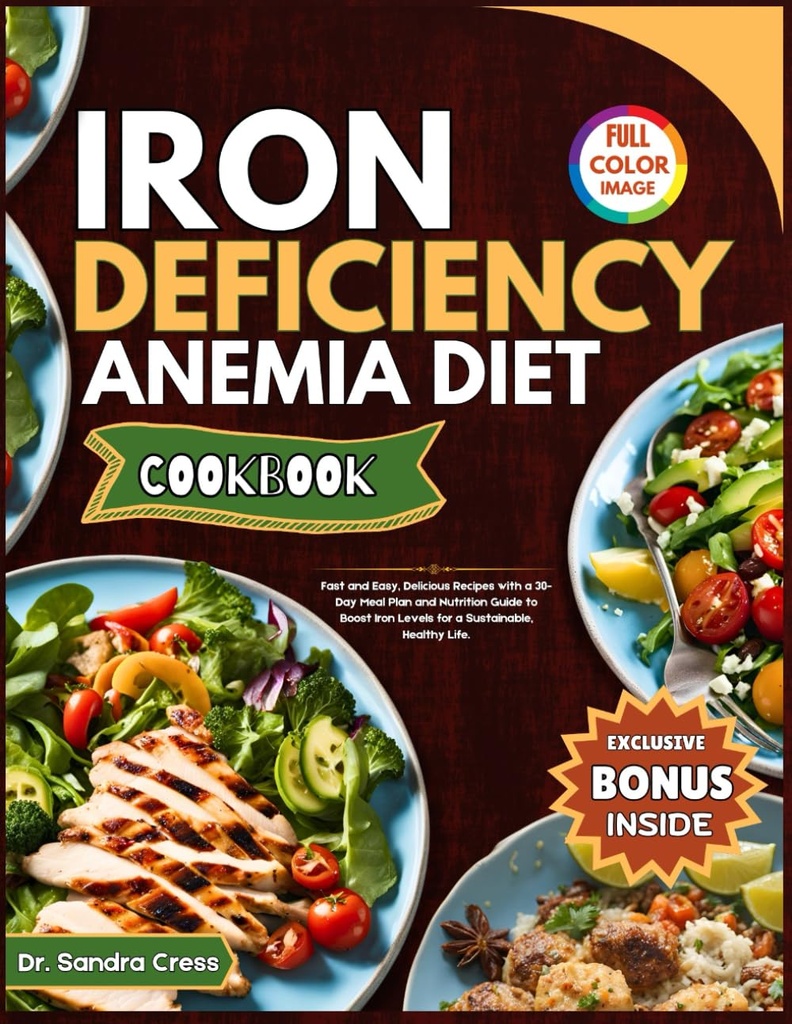 IRON DEFICIENCY ANEMIA DIET COOKBOOK: Schnelle und einfache, leckere Rezepte mit einem 30-Tage-Mealplan und Ernährungsführer, um Eisen Levels für ein nachhaltiges, gesundes Leben zu steigern