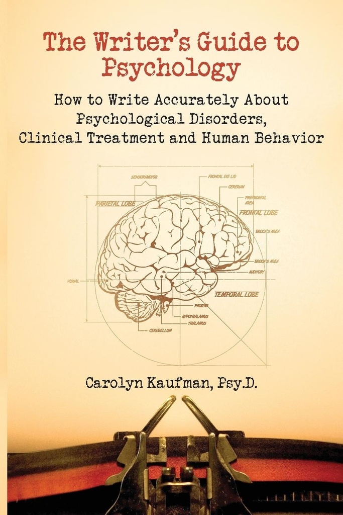 The Writer's Guide to Psychology: Wie man genau über psychische Störungen, klinische Behandlung und menschliches Verhalten schreibt
