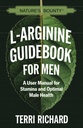 Nature's Bounty L-Arginine Handbuch für Männer: Ein Bedienungsanleitung für Stamina und optimale männliche Gesundheit