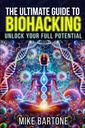Der ultimative Leitfaden für Biohacking: Entsperren Sie Ihr volles Potenzial: Die Wissenschaft der Peptide, Ergänzungen und erweiterte Protokolle für ein übermenschliches Leben
