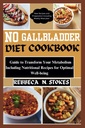 NO GALLBLADDER DIET COOKBOOK: Anleitung, um Ihren Stoffwechsel zu transformieren, einschließlich der Ernährungsrezepte für optimales Wohlbefinden