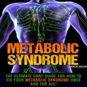 Metabolisches Syndrom: Der ultimative Cure Guide für Wie Ihr Metabolisches Syndrom Einmal und für alle zu beheben!
