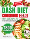 DASH Diet Cookbook für Anfänger: 1800 Tage Delightful Low-Sodium Rezepte, um Ihren Blutdruck zu senken und Ihre Herzgesundheit zu bewahren. 60 Tage Meal Plan Included (Eat Well, Live Better)