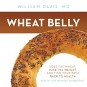 Wheat Belly: Verlust der Weizen, Verlust des Gewichts und Finden Sie Ihren Weg zurück zur Gesundheit