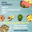 Anti-Inflammatorische Ernährung: Heilen Sie sich: Die Top 100 besten Rezepte für chronische Entzündung