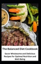 The Balanced Diet Cookbook: Savor ganze und leckere Rezepte für optimale Ernährung und Wohlbefinden
