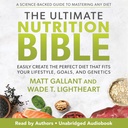 Die Ultimate Nutrition Bible: Erstellen Sie einfach die perfekte Ernährung, die Ihren Lebensstil, Ihre Ziele und Genetik passt