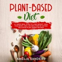 Pflanzenbasierte Ernährung: Ein 2-wöchiger Meal Plan, um Gewicht zu verlieren, heilen Sie Ihren Körper und leben Sie gesünder durch Essen leckere pflanzenbasierte Rezepte.